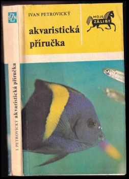 Akvaristická příručka - Ivan Petrovický (1983, Státní zemědělské nakladatelství) - ID: 651689