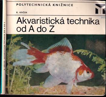 Akvaristická technika od A do Z - Karel Krček (1976, Státní nakladatelství technické literatury) - ID: 791159