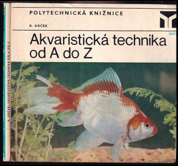Akvaristická technika od A do Z - Karel Krček (1976, Státní nakladatelství technické literatury) - ID: 793551