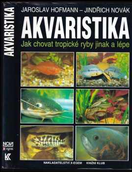 Akvaristika : Jak chovat tropické ryby jinak a lépe - Jaroslav Hofmann, Jindřich Novák (1996, X-Egem) - ID: 3206299