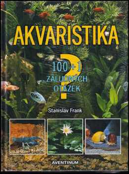 Akvaristika : 100+1 záludných otázek