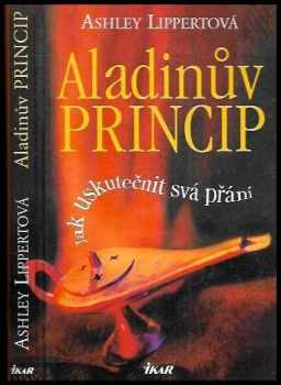 Ashley Lippert: Aladinův princip : jak uskutečnit svá přání