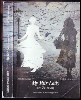 Bernard Shaw: Alan Jay Lerner - Frederick Loewe, My Fair Lady (ze Zelňáku)