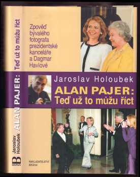 Jaroslav Holoubek: Alan Pajer: Teď už to můžu říct : zpověď bývalého fotografa prezidentské kanceláře a Dagmar Havlové