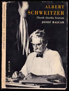 Albert Schweitzer : člověk člověku bratrem - Josef Balcar (1967, Kalich) - ID: 847491