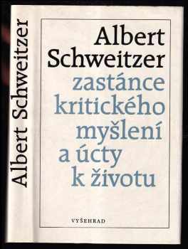 Albert Schweitzer : zastánce kritického myšlení a úcty k životu - Albert Schweitzer (1989, Vyšehrad) - ID: 1664222