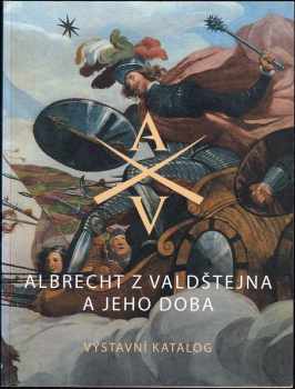 Albrecht z Valdštejna a jeho doba