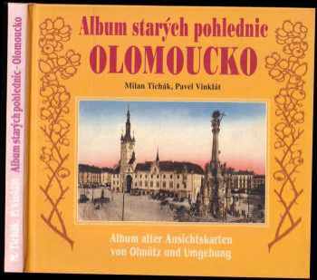 Milan Tichák: Album starých pohlednic Olomoucko - Olmütz und Umgebung