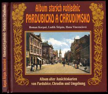 Roman Karpaš: Album starých pohlednic - Pardubicko a Chrudimsko - Album alter Ansichtskarten von Pardubice, Chrudim und Umgebung