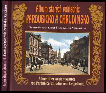 Roman Karpaš: Album starých pohlednic - Pardubicko a Chrudimsko - Album alter Ansichtskarten von Pardubice, Chrudim und Umgebung