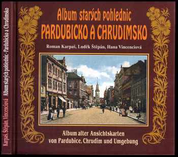 Roman Karpaš: Album starých pohlednic - Pardubicko a Chrudimsko - Album alter Ansichtskarten von Pardubice, Chrudim und Umgebung