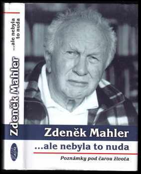 Zdeněk Mahler: ale nebyla to nuda