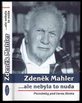 Zdeněk Mahler: ale nebyla to nuda