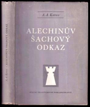 Alechinův šachový odkaz : Zahájení, kombinace, útok na krále - Díl I