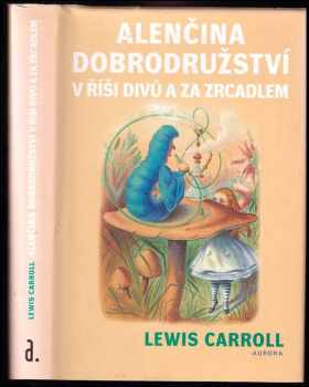 Lewis Carroll: Alenčina dobrodružství v říši divů a za zrcadlem