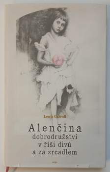 Lewis Carroll: Alenčina dobrodružství v říši divů a za zrcadlem
