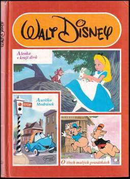 Walt Disney: Alenka v kraji divů ; Autíčko Modrásek ; O třech malých prasátkách