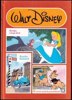 Walt Disney: Alenka v kraji divů ; Autíčko Modrásek ; O třech malých prasátkách