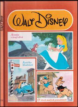 Alenka v kraji divů ; Autíčko Modrásek ; O třech malých prasátkách - Walt Disney (1991, Egmont ČSFR) - ID: 815022