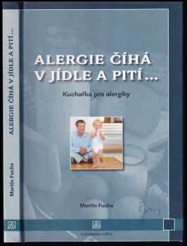 Alergie číhá v jídle a pití-- : kuchařka pro alergiky - Martin Fuchs (2005, Adéla) - ID: 996274