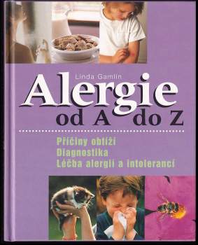 Alergie od A do Z : příčiny obtíží, diagnostika, léčba alergií a intolerancí