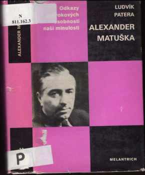 Ludvík Patera: Alexander Matuška : studie s ukázkami z díla