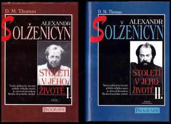 D. M Thomas: Alexandr Solženicyn - století v jeho životě I. + II. - KOMPLET