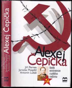 Alexej Čepička : šedá eminence rudého režimu - Jiří Pernes, Jaroslav Pospíšil, Antonín Lukáš (2008, Brána) - ID: 709971
