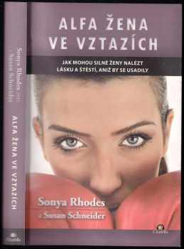 Alfa žena ve vztazích : jak mohou silné ženy nalézt lásku a štěstí, aniž by se usadily - Sonya Rhodes, Susan Schneider (2015, Citadella) - ID: 660269