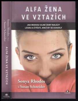 Alfa žena ve vztazích : jak mohou silné ženy nalézt lásku a štěstí, aniž by se usadily - Sonya Rhodes, Susan Schneider (2015, Citadella) - ID: 236442