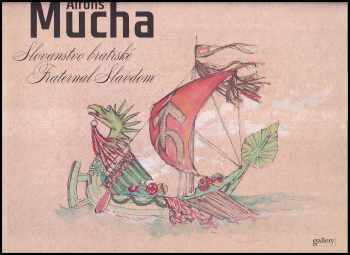 Alfons Mucha: Alfons Mucha - slovanstvo bratrské - fraternal Slavdom - brüderliches Slawentum = les Slaves fraternels