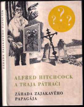 Alfred Hitchcock a traja pátrači : Záhada zajakavého papagája - Robert Arthur (1971, Mladé letá) - ID: 1023557