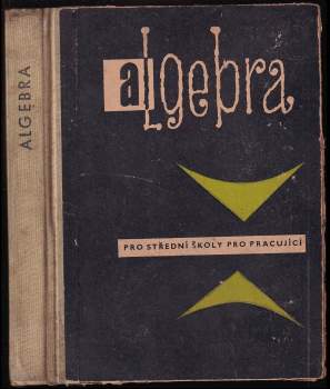 Algebra pro střední školy pro pracující - Miloš Jelínek (1962, Státní pedagogické nakladatelství) - ID: 141410
