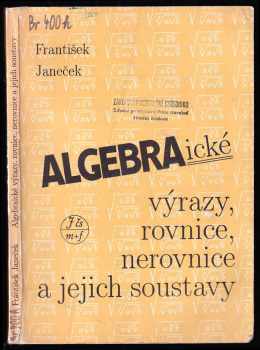Algebraické výrazy, rovnice, nerovnice a jejich soustavy