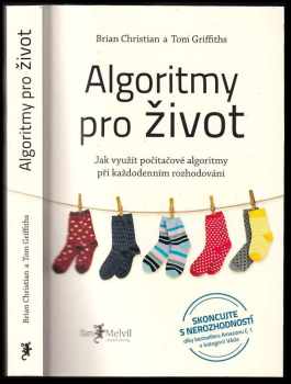 Brian Christian: Algoritmy pro život : Jak využít počítačové algoritmy při každodenním rozhodování