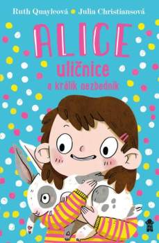 Ruth Quayle: Alice uličnice a králík nezbedník