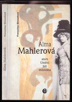 Françoise Giroud: Alma Mahlerová, aneb, Umění být milována