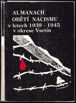 Almanach obětí nacismu v letech 1939-1945 v okrese Vsetín