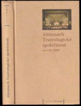 Almanach Teatrologické společnosti na rok 2008, aneb, Na prahu druhého desetiletí