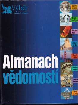 Almanach vědomostí : vesmír a Země, život na Zemi, lidské tělo, dějiny lidstva, země světa, kultura a sport, světová ekonomika, věda a vynálezy