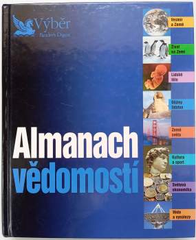 Almanach vědomostí : vesmír a Země, život na Zemi, lidské tělo, dějiny lidstva, země světa, kultura a sport, světová ekonomika, věda a vynálezy