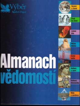 Almanach vědomostí : vesmír a Země, život na Zemi, lidské tělo, dějiny lidstva, země světa, kultura a sport, světová ekonomika, věda a vynálezy - Sarah Angliss (2003, Reader's Digest Výběr) - ID: 825052