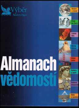 Almanach vědomostí : vesmír a Země, život na Zemi, lidské tělo, dějiny lidstva, země světa, kultura a sport, světová ekonomika, věda a vynálezy - Sarah Angliss (2003, Reader's Digest Výběr) - ID: 597496