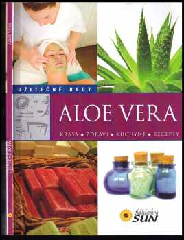 Aloe vera : [krása, zdraví, kuchyně, recepty