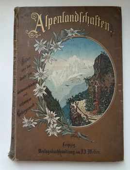 Alpenlandschaften : Ansichten aus der deutschen, österreichischen und schweizer Gebirgswelt (1891, J.J. Weber) - ID: 672231