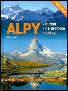 Dieter Maier: Alpy - nejkrásnější horské průsmyky - autem, na motorce, pěšky