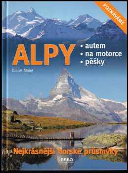 Dieter Maier: Alpy - nejkrásnější horské průsmyky - autem, na motorce, pěšky