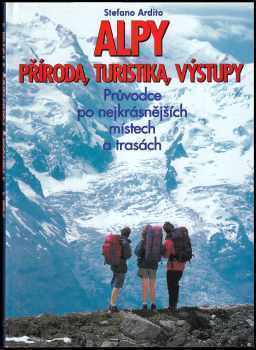 Stefano Ardito: Alpy - příroda, turistika, výstupy - průvodce po nejkrásnějších místech a trasách