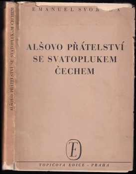 Emanuel Svoboda: Alšovo přátelství se Svatoplukem Čechem