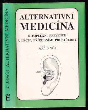 Alternativní medicína : komplexní prevence a léčba přírodními prostředky - Jiří Janča (1990, Eminent) - ID: 494982